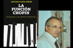 Allá muevan feroz prisa ciegas máquinas por un palmo más de vida – Acerca de «La función Chopin. El fragmento como método de liberación», de Antonio Costa Gómez – Darío Méndez Salcedo
