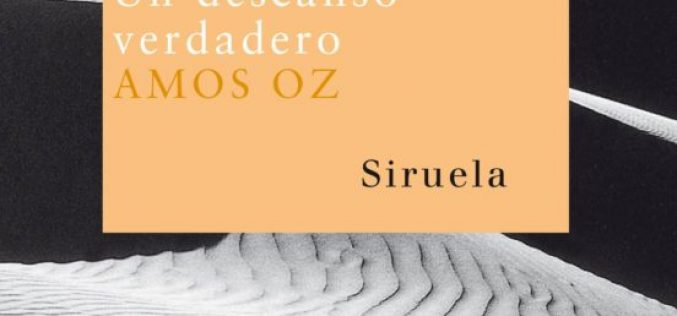 «Un descanso verdadero», de Amos Oz – Una reseña de Fuensanta Niñirola