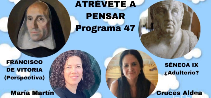 Atrévete a pensar [Programa de radio] – Francisco de Vitoria: del «ius gentium» a la idea de un Derecho Internacional [Temporada IV – Programa 47] – Cruces Aldea Aguirre & María Martín Gómez