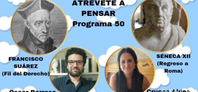 Atrévete a pensar [Programa de radio – Francisco Suárez o la importancia de la responsabilidad ciudadana – [Temporada IV – Programa 50] – Cruces Aldea Aguirre & Óscar Barroso Fernández