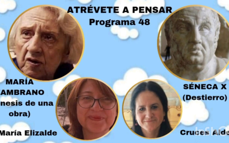 Atrévete a pensar [Programa de radio] – María Zambrano: «… y él me llevó al mundo de la poesía y de la belleza» [Temporada IV – Programa 48] – Cruces Aldea Aguirre & María Elizalde