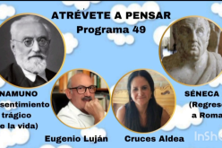 Atrévete a pensar [Programa de radio] – Miguel de Unamuno: «Que […] no me da la gana de morirme» – No seamos sombras de hombres  [Temporada IV – Programa 49] – Cruces Aldea Aguirre & Eugenio Luján Palma