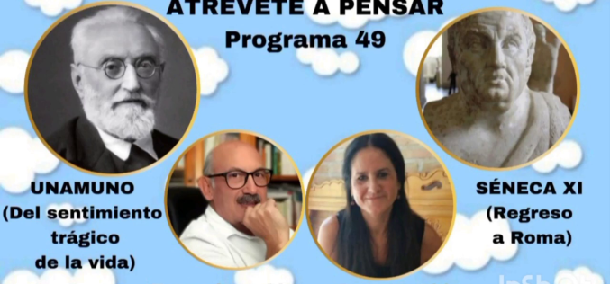 Atrévete a pensar [Programa de radio] – Miguel de Unamuno: «Que […] no me da la gana de morirme» – No seamos sombras de hombres  [Temporada IV – Programa 49] – Cruces Aldea Aguirre & Eugenio Luján Palma