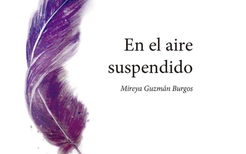 «En el aire suspendido»: el vacío que nos nombra – A propósito de «En el aire suspendido», de Mireya Guzmán Burgos – José Sarria Cuevas