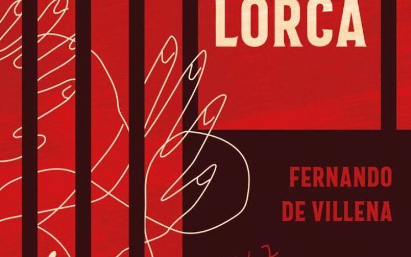 «El hombre que delató a Lorca», de Fernando de Villena – Una reseña de Fuensanta Niñirola