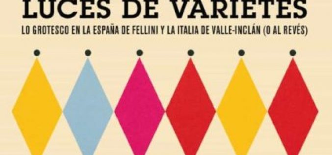 El mundo mágico de los cómicos – Acerca de «Luces de varietés. Lo grotesco en la España de Fellini y la Italia de Valle-Inclán (o al revés)», de Manuela Partearroyo – Una reseña de Pedro García Cueto
