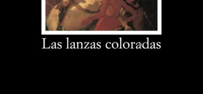 «Las lanzas coloradas», de Arturo Uslar Pietri – Una reseña de Fuensanta Niñirola