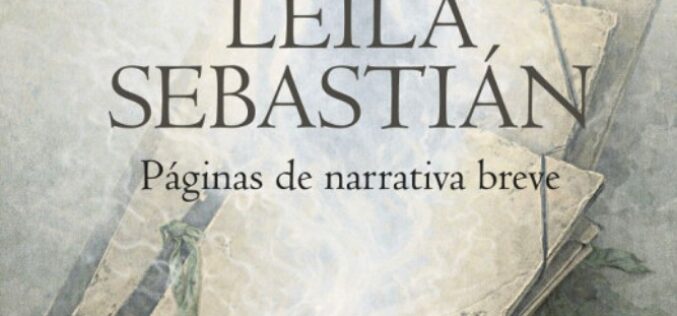 «Leila Sebastián. Páginas de narrativa breve», de Antonio Daganzo – Una reseña de Pedro García Cueto