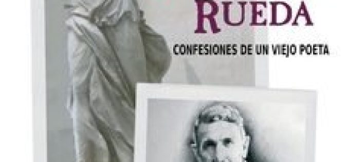 Pasen y vean: yo, Salvador Rueda… – A propósito de «Yo, Salvador Rueda. Confesiones de un viejo poeta», de María del Carmen Chups Gómez – Una reseña de Rafael Guardiola Iranzo