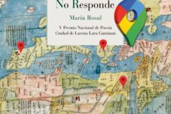 Cartografía íntima de los afectos – A propósito de «Google Maps no responde» [V Premio Nacional de Poesía Ciudad de Lucena Lara Cantizani], de María Rosal – José Sarria Cuevas