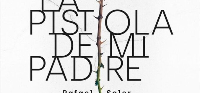 «La pistola de mi padre», de Rafael Soler – Una reseña de Francisco Morales Lomas