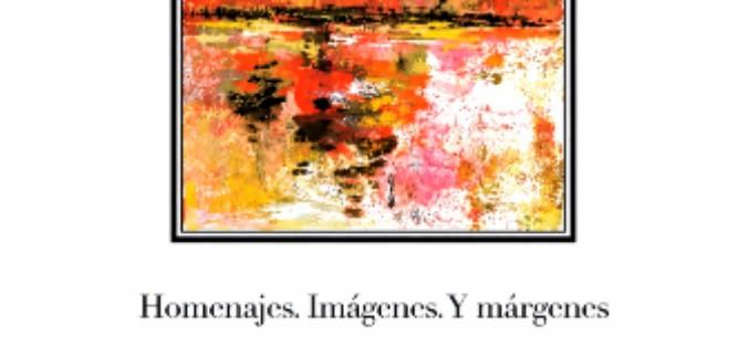 Acerca de ‟Homenajes. Imágenes. Y márgenes”, de Rosa Romojaro – José Sarria Cuevas
