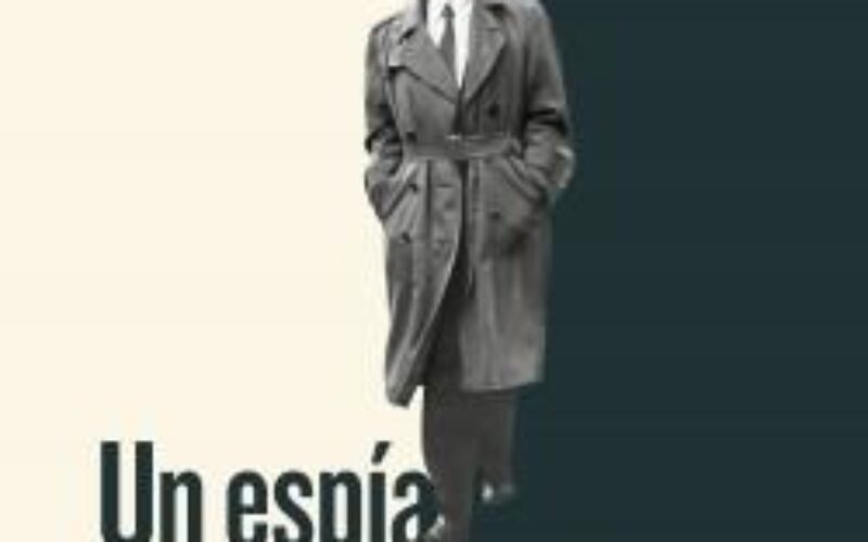 «Un espía entre amigos: la gran traición de Kim Philby», de Ben Macintyre – Una reseña de Fuensanta Niñirola