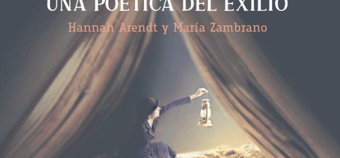 Per aspera ad astra – A propósito de «Una poética del exilio. Hannah Arendt y María Zambrano», de Olga Amarís Duarte – César Rodríguez de Sepúlveda