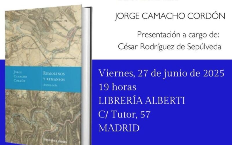 Presentación de «Remolinos y remansos – Antología», de Jorge Camacho Cordón, a cargo de César Rodríguez de Sepúlveda – Viernes 27 de Junio de 2025 – Librería Alberti [C / Tutor, 57 – Madrid]